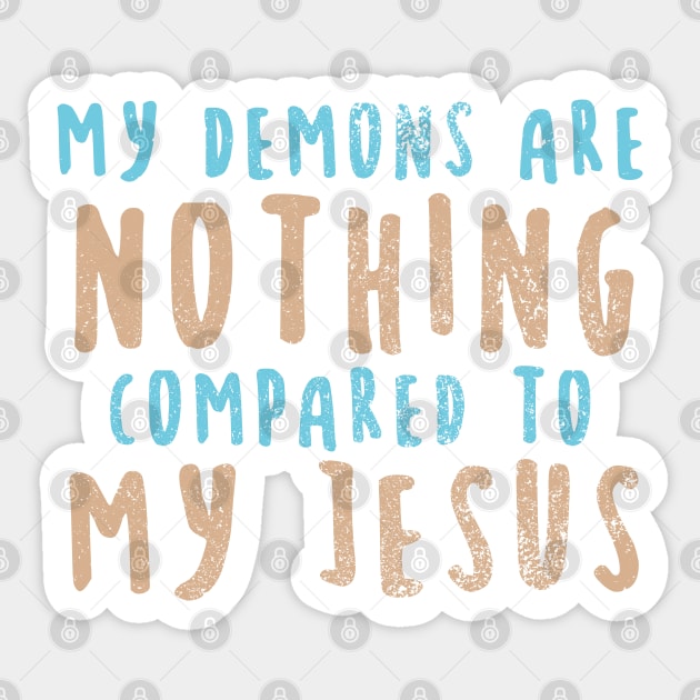 My Demons Are Nothing Compared To My Jesus Sticker by Commykaze